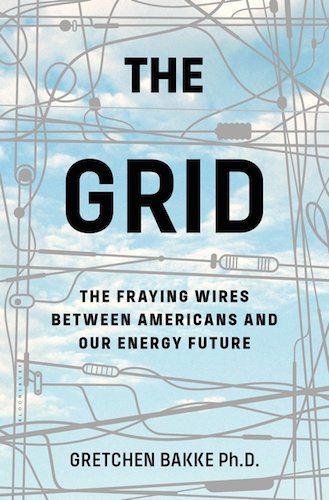 the-grid-the-fraying-wires-between-americans-and-our-energy-future-by-gretchen-bakke