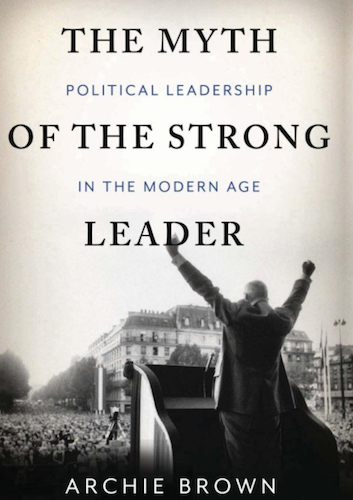 the-myth-of-the-strong-leader-by-archie-brown