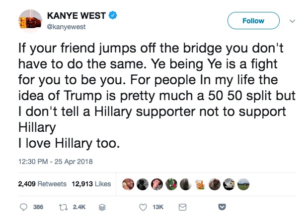KANYE_WEST_on_Twitter___If_your_friend_jumps_off_the_bridge_you_don_t_have_to_do_the_same__Ye_being_Ye_is_a_fight_for_you_to_be_you__For_people_In_my_life_the_idea_of_Trump_is_pretty_much_a_50_50_split_but_I_don_t_tell_a_Hillary_supporter_n